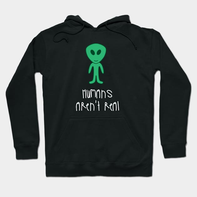 Alien Humans Aren't Real Hoodie by asilentcowbell